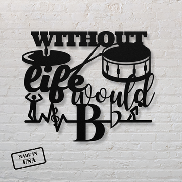 Without Drums Life Would Bb | Metal Wall Art