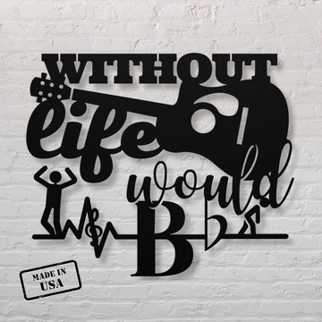 Without Acoustic Guitar Life Would Bb | Metal Wall Art