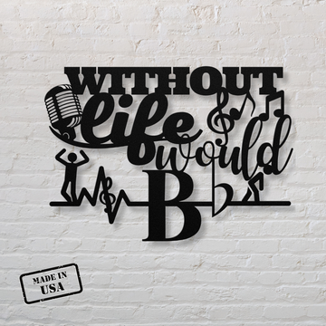 Without Singing Life Would Bb | Metal Wall Art